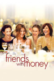 Friends with Money (2006) มิตรภาพของเรา…อย่าให้เงินมาเกี่ยว