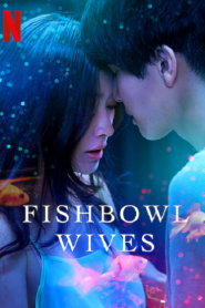 Fishbowl Wives (2022) – Eps