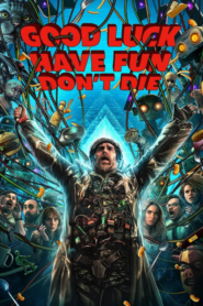 Good Luck Have Fun Don’t Die (2025)